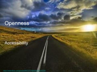 Openness 
Accessibility 
https://www.flickr.com/photos/95572727@N00/4076310756  
