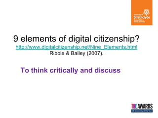9 elements of digital citizenship? http://www.digitalcitizenship.net/Nine_Elements.html Ribble & Bailey (2007). 
To think critically and discuss  