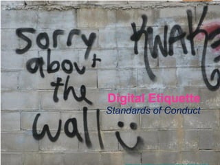 Digital Etiquette 
Standards of Conduct  
