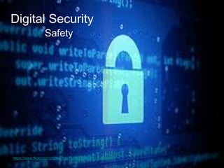 Digital Security 
Safety 
https://www.flickr.com/photos/110751683@N02/13334048894  