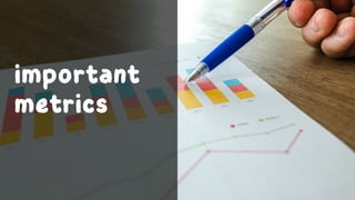 important
metrics
 