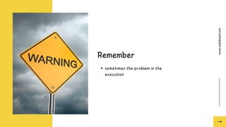 www.walidsaed.com
Remember
sometimes the problem in the
execution
 