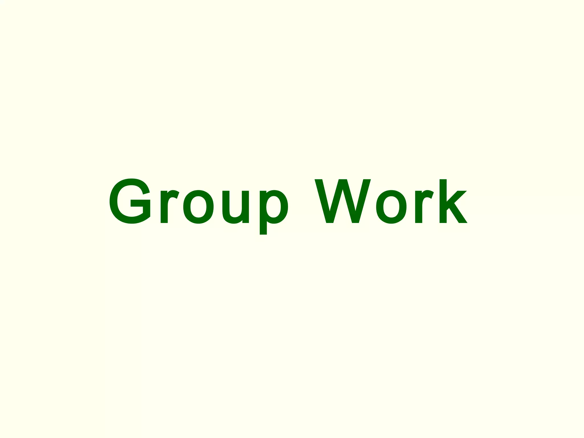 Group Work
 