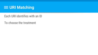 URI Matching
Each URI identifies with an ID
To choose the treatment
 