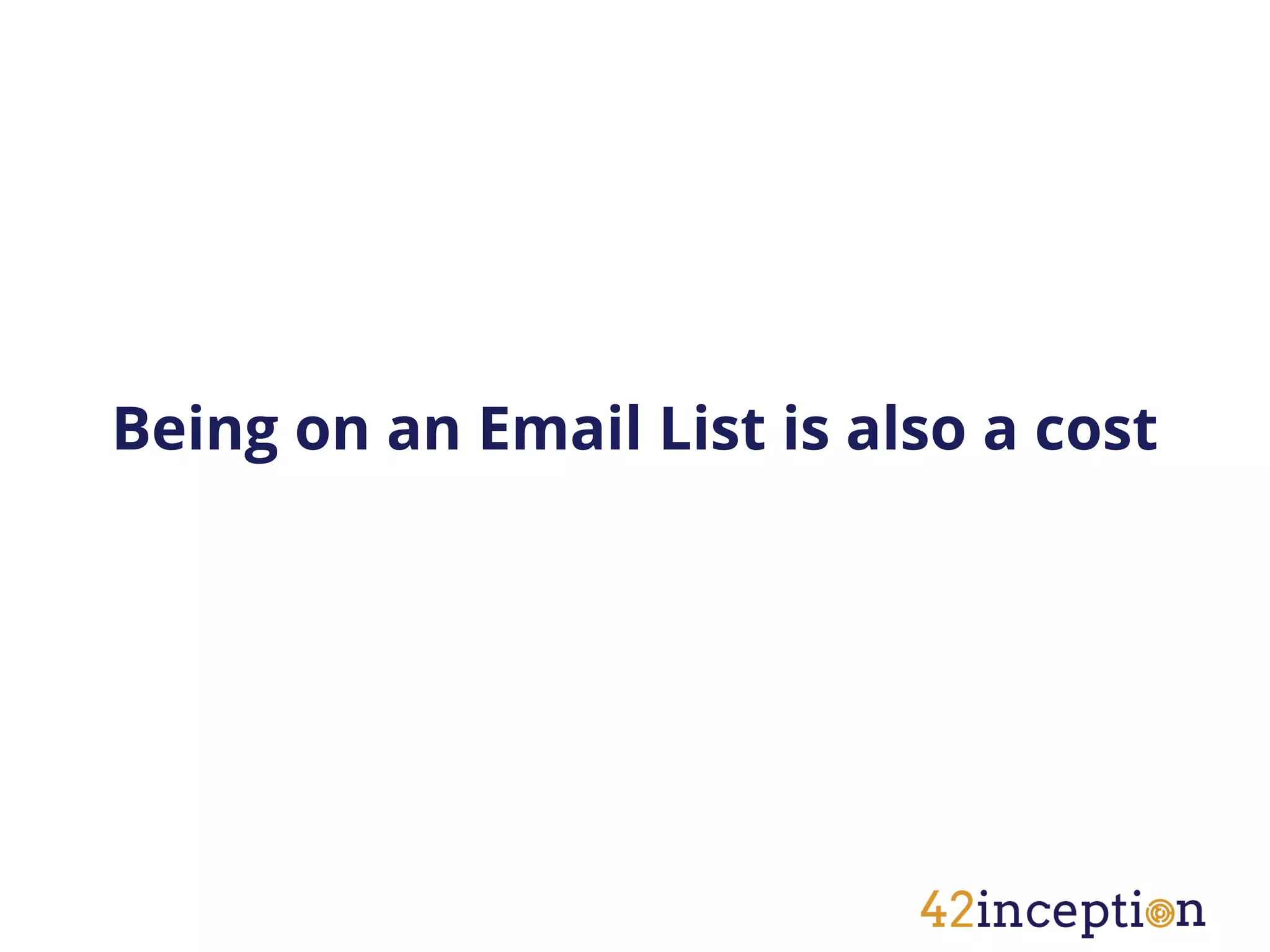 Being on an Email List is also a cost
 