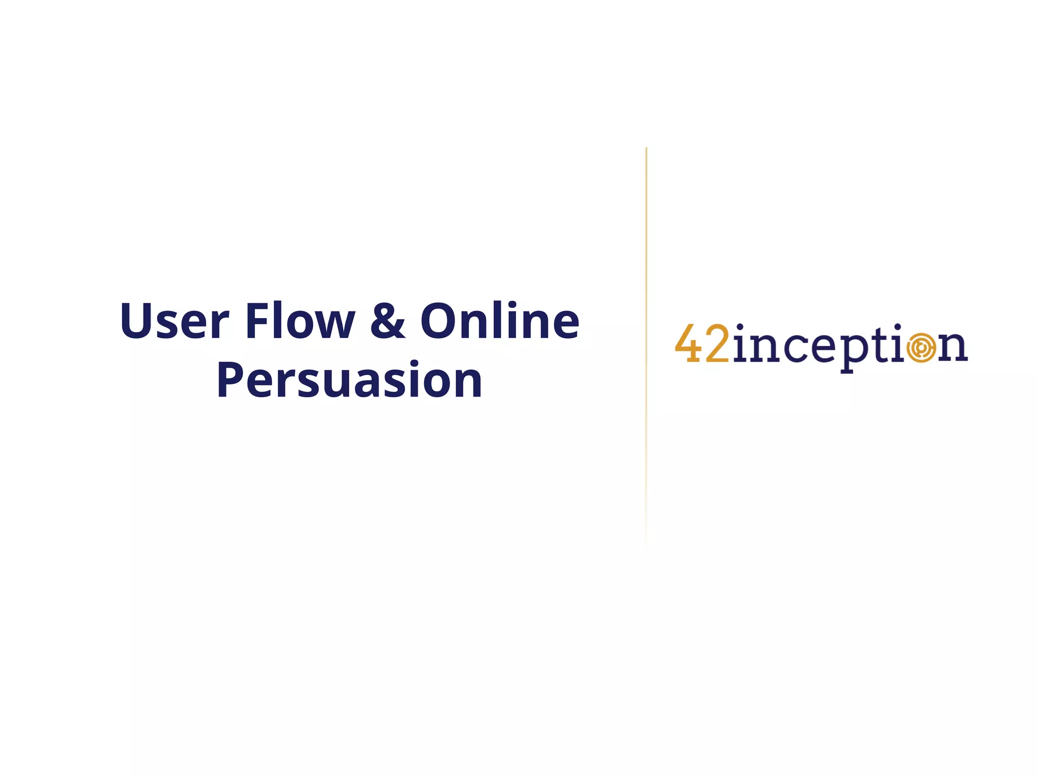 User Flow & Online
   Persuasion
 