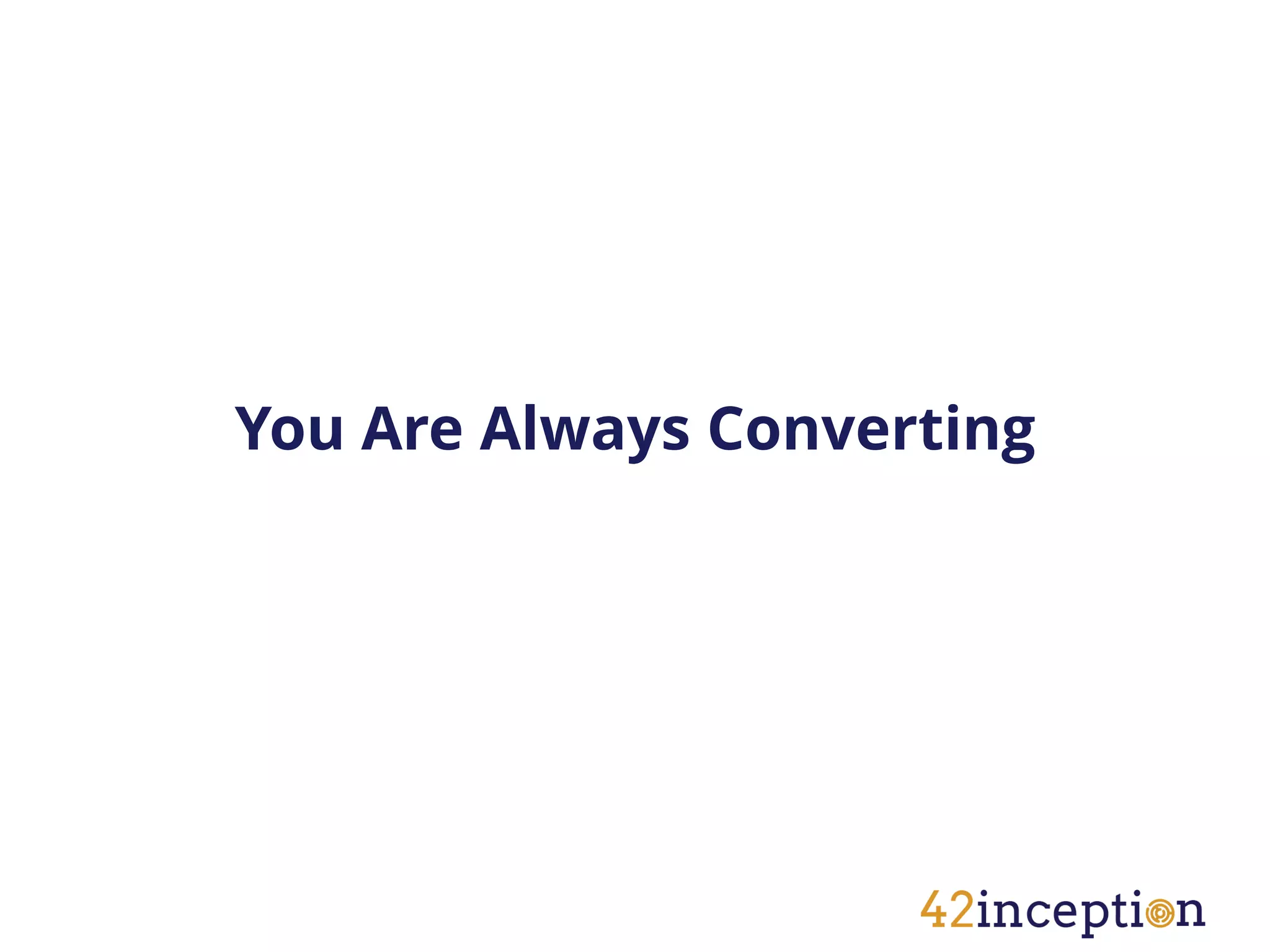 You Are Always Converting
 