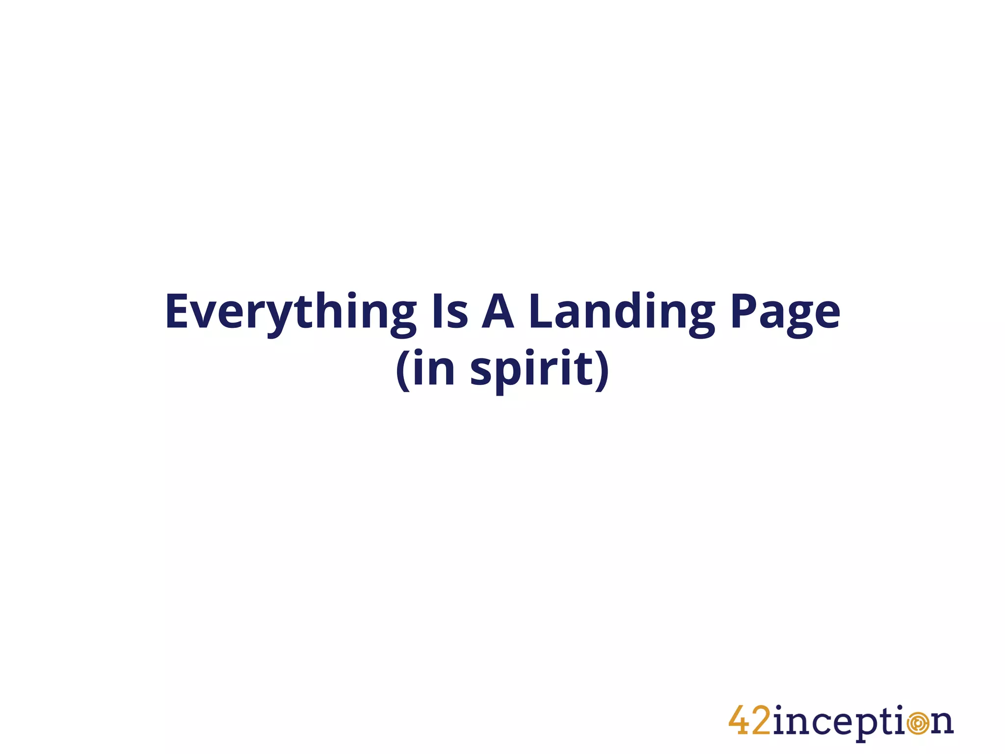 Everything Is A Landing Page
         (in spirit)
 