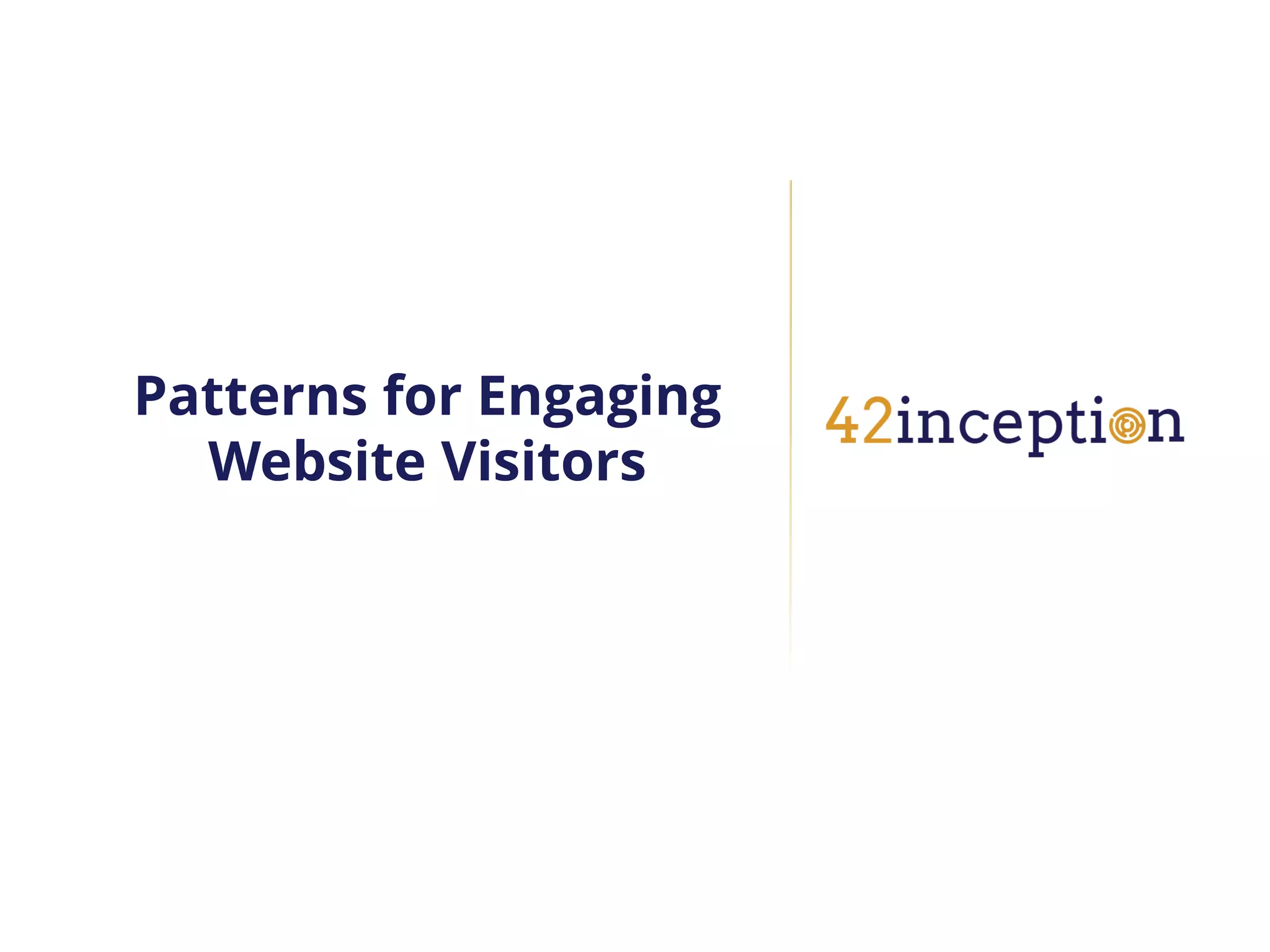 Patterns for Engaging
  Website Visitors
 