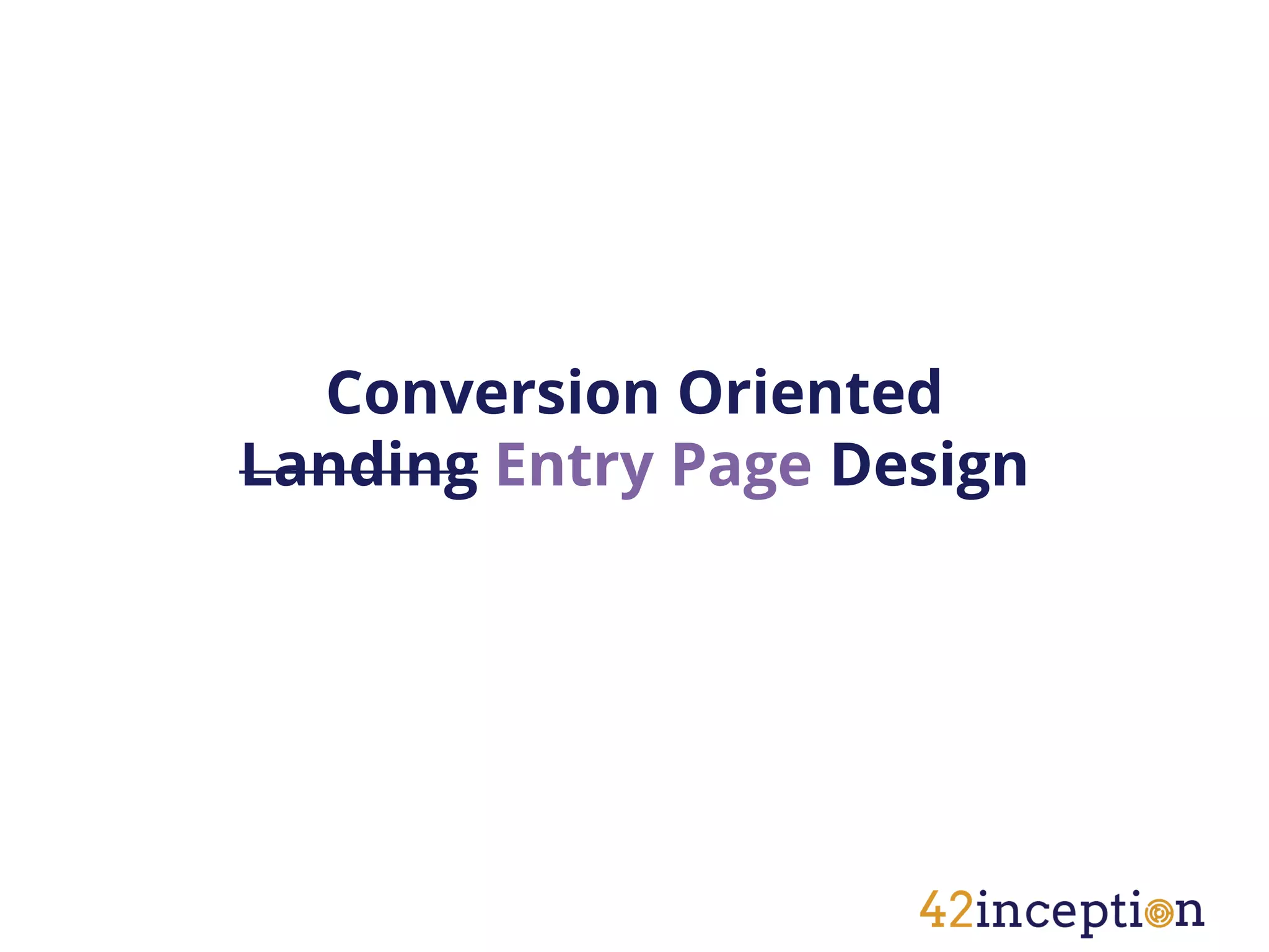 Conversion Oriented
Landing Entry Page Design
 