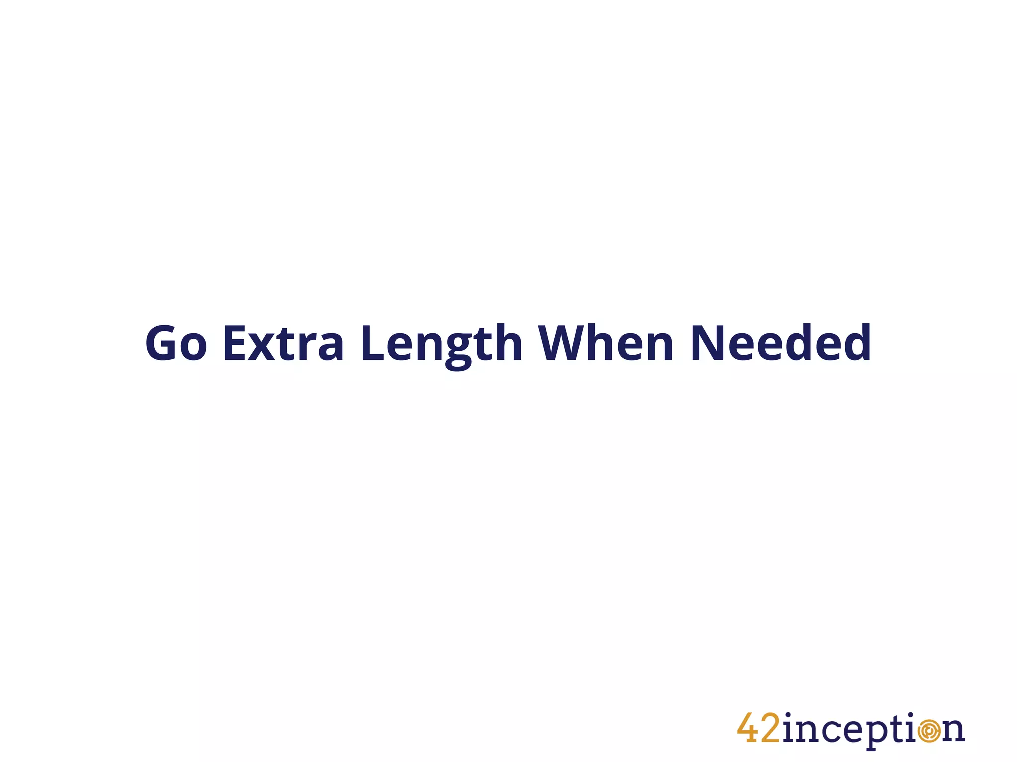 Go Extra Length When Needed
 