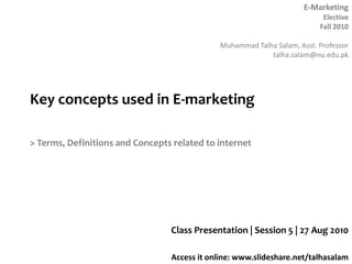 Key concepts used in E-marketing > Terms, Definitions and Concepts related to internet Class Presentation | Session 5 | 27 Aug 2010 
