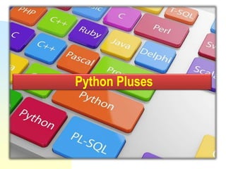 Python Pluses
 