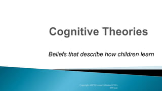 Beliefs that describe how children learn
Copyright AllCEUs.com Unlimited CEUs
$99/year
 