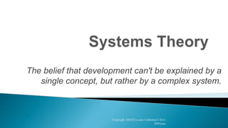 The belief that development can't be explained by a
single concept, but rather by a complex system.
Copyright AllCEUs.com Unlimited CEUs
$99/year
 