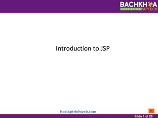 Slide 1 of 20
Introduction to JSP
 