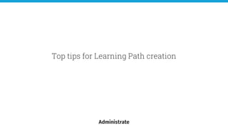 Top tips for Learning Path creation
 