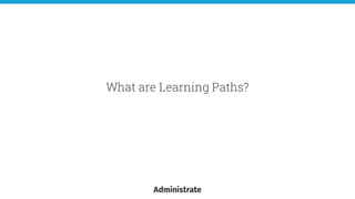 What are Learning Paths?
 