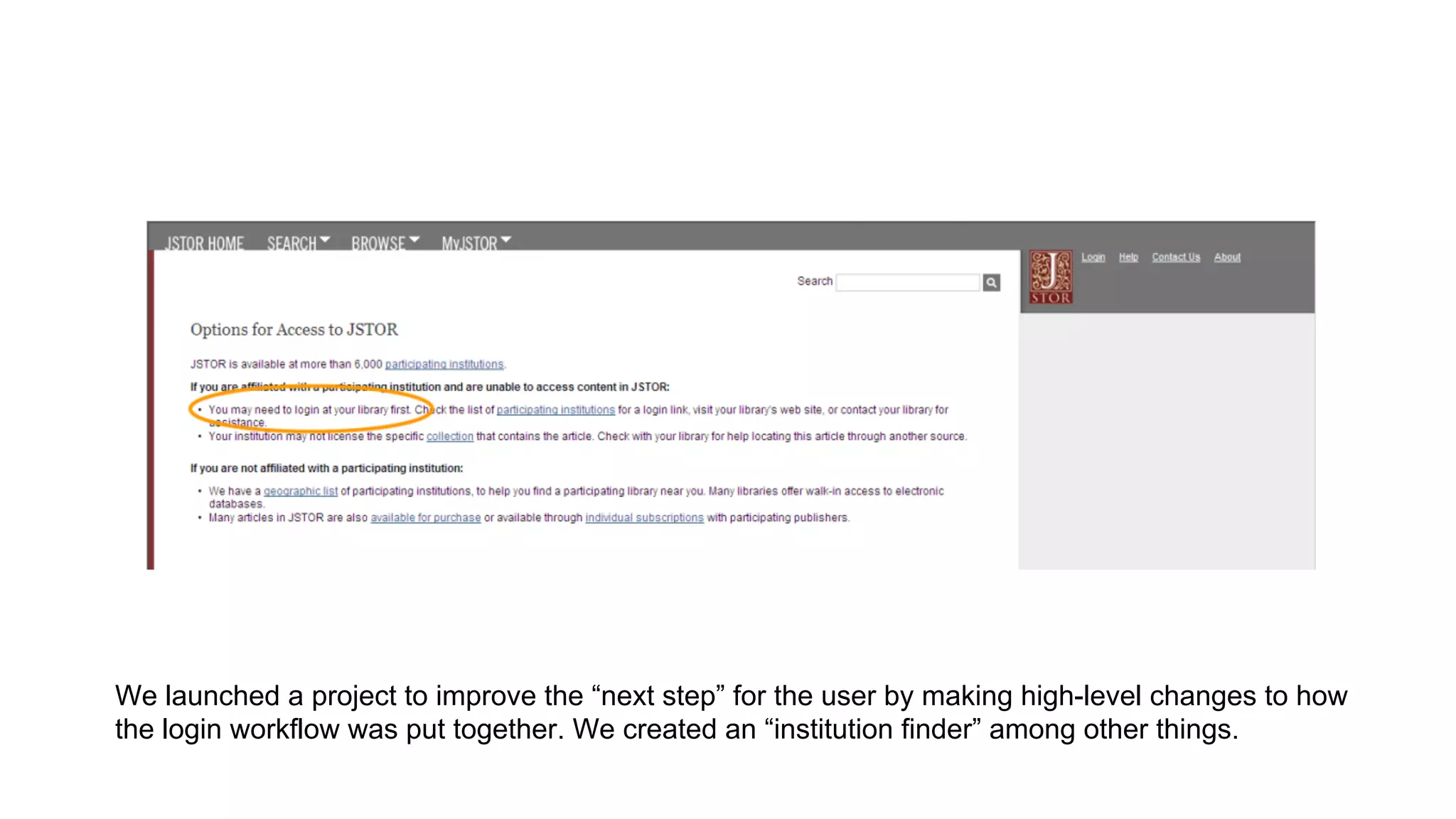 We launched a project to improve the “next step” for the user by making high-level changes to how
the login workflow was put together. We created an “institution finder” among other things.
 