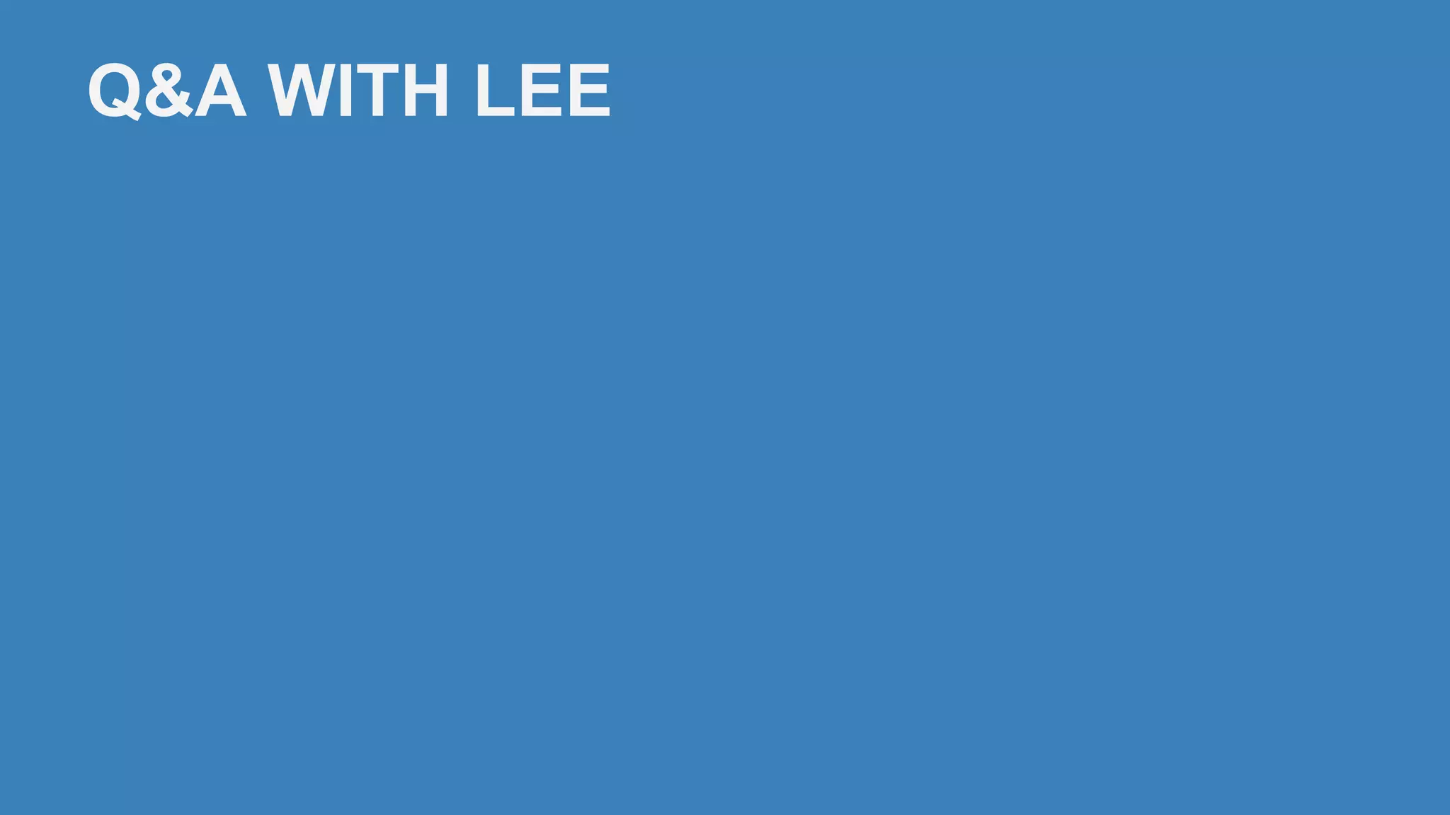 Q&A WITH LEE
 