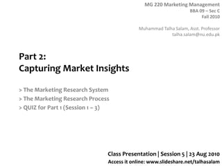 Part 2: Capturing Market Insights > The Marketing Research System > The Marketing Research Process > QUIZ for Part 1 (Session 1 – 3) Class Presentation | Session 5 | 23 Aug 2010 