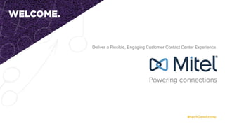 Deliver a Flexible, Engaging Customer Contact Center Experience
 