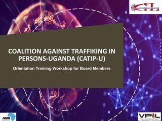 COALITION AGAINST TRAFFIKING IN
PERSONS-UGANDA (CATIP-U)
Orientation Training Workshop for Board Members
Consulting Group
Experiencein Practice
 