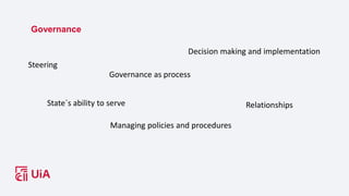 Governance
Steering
Governance as process
Managing policies and procedures
Decision making and implementation
State´s abil...