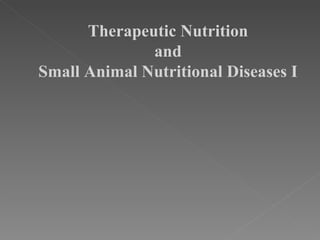 Therapeutic Nutrition and Small Animal Nutritional Diseases I 