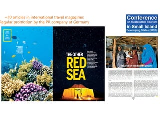 +30 articles in international travel magazines
Regular promotion by the PR company at Germany
 