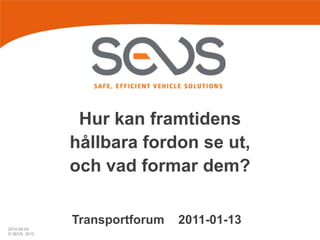Hur kan framtidens hållbara fordon se ut, och vad formar dem? Transportforum    2011-01-13 
