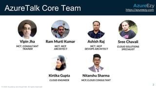 https://azureezy.com
© 2020 AzureEzy and AzureTalk. All rights reserved!
AzureTalk Core Team
2
 