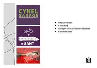 Inspirationsbok
Färdsmart
Garagen vid Citytunnelns stationer
Framtidskikare
 