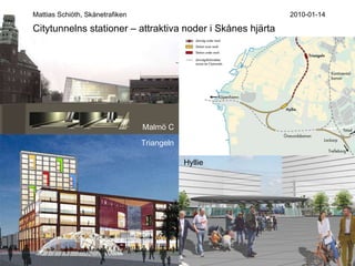 Malmö C Triangeln Hyllie Mattias Schiöth, Skånetrafiken 2010-01-14 Citytunnelns stationer – attraktiva noder i Skånes hjärta 