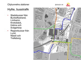 Hyllie, busstrafik Stadsbussar från  Bunkeflostrand, Limhamn,  Kroksbäck,  Holma och  Svågertorp Regionbussar från  Lund,  Näset och  Trelleborg Citytunnelns stationer 2010-01-14 