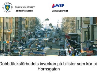 2011-01-12 Lotta Schmidt Johanna Salén Dubbdäcksförbudets inverkan på bilister som kör på Hornsgatan 