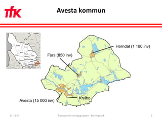 Avesta kommun 11-11-01 Transportforskningsgruppen i Borlänge AB Horndal (1 100 inv) Fors (850 inv) Avesta (15 000 inv) Krylbo 