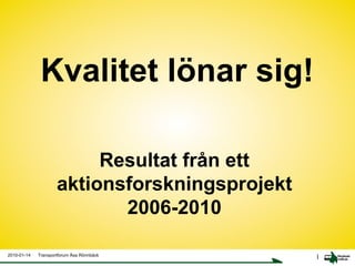 Kvalitet lönar sig! Resultat från ett  aktionsforskningsprojekt  2006-2010  