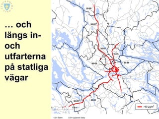… och
längs in-
och
utfarterna
på statliga
vägar
 