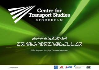Effektiva
             transportmodeller
                  R.D. Jonsson, Kungliga Tekniska högskolan




1 november 2011
 