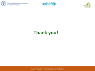 Social Protection - From Protection to Production
Thank you!
 