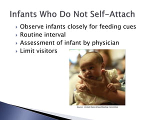  Observe infants closely for feeding cues
 Routine interval
 Assessment of infant by physician
 Limit visitors
Source: United States Breastfeeding Committee
 