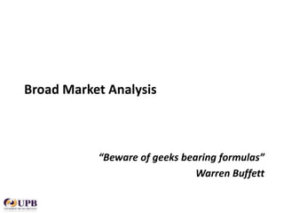 Broad Market Analysis

“Beware of geeks bearing formulas”
Warren Buffett

 