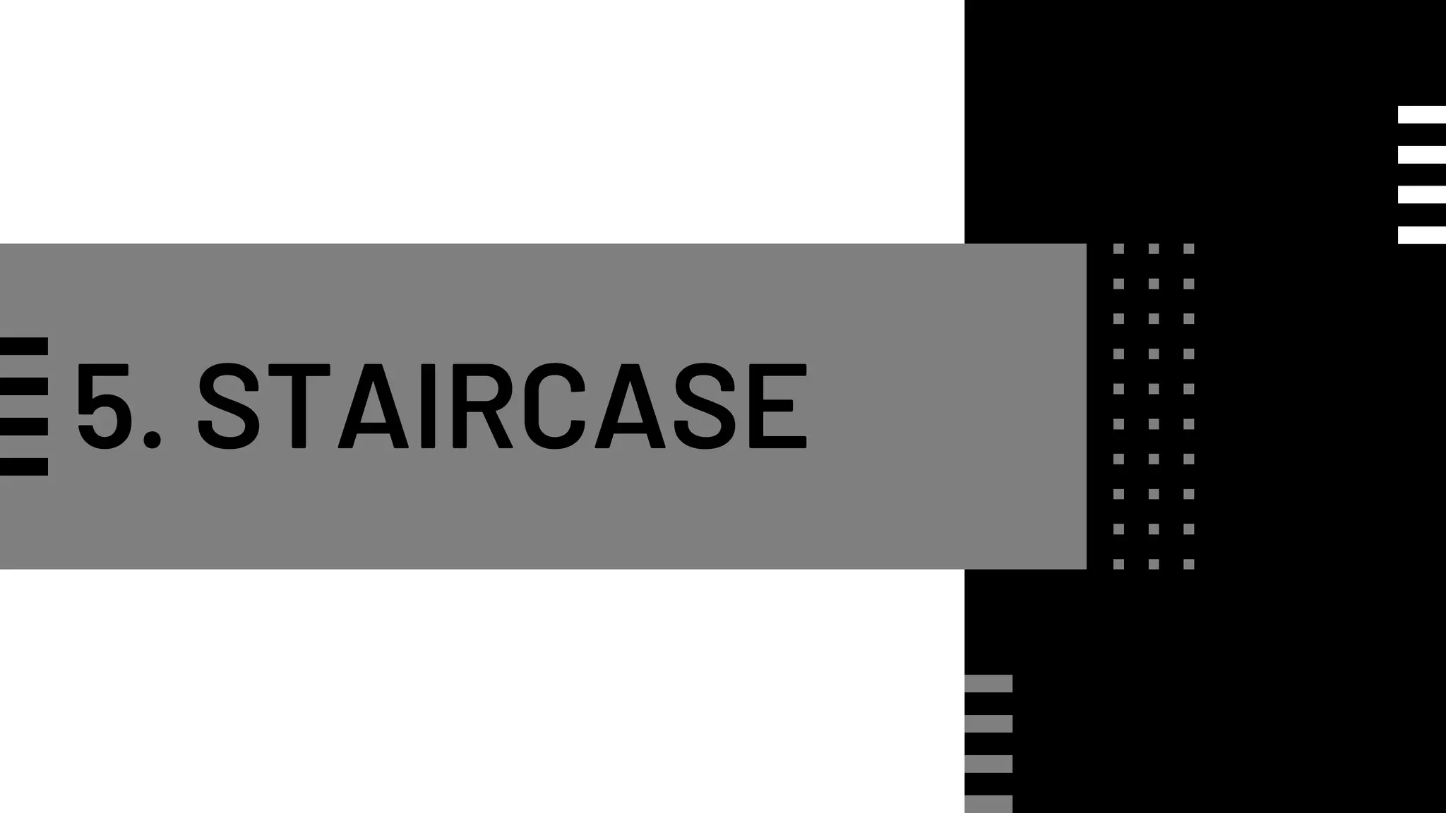 5. STAIRCASE
 