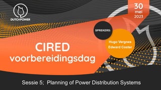 SPREKERS:
Hugo Vergnes
Edward Coster
Sessie 5; Planning of Power Distribution Systems
 