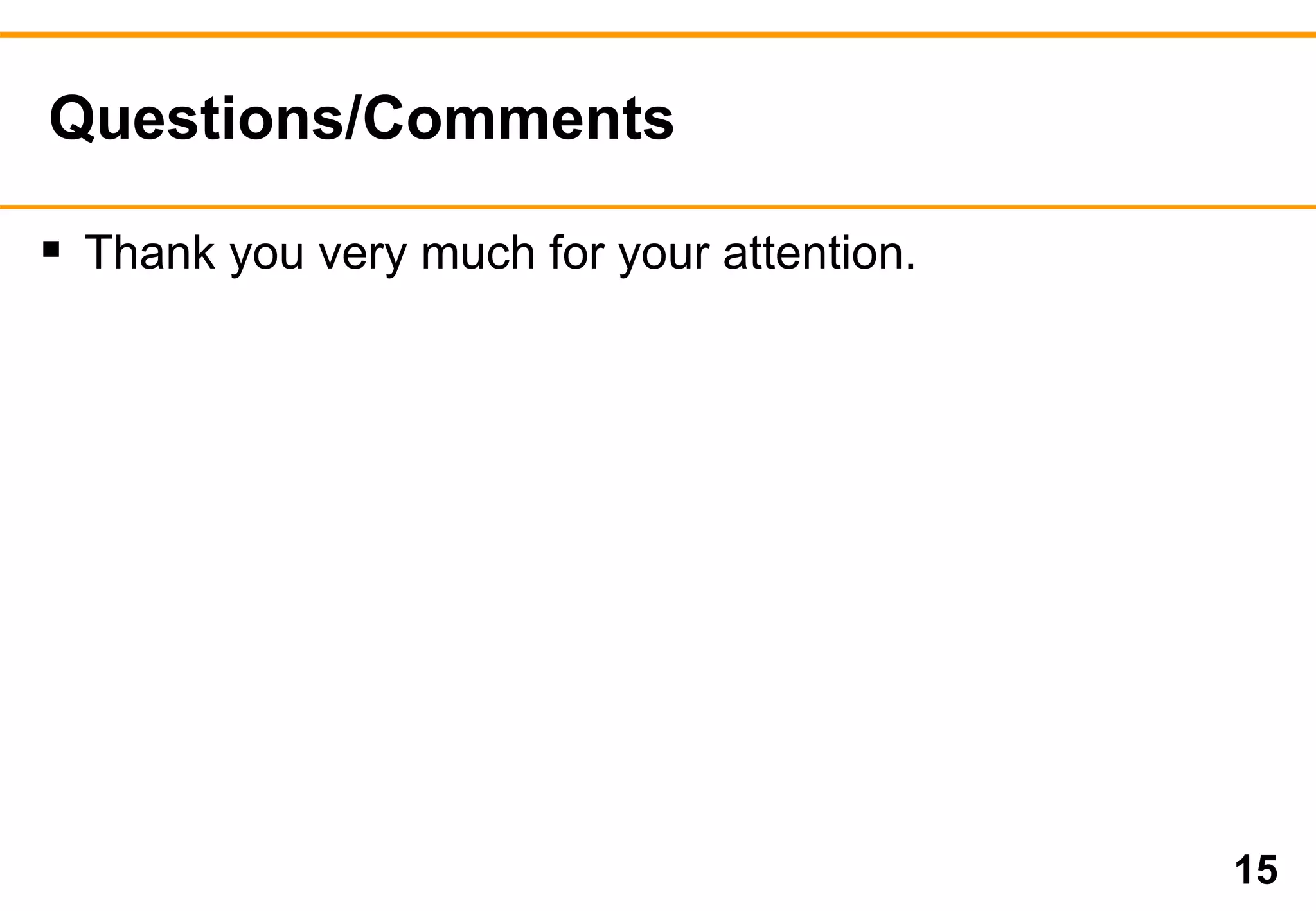 Questions/Comments 
 Thank you very much for your attention. 
15 
