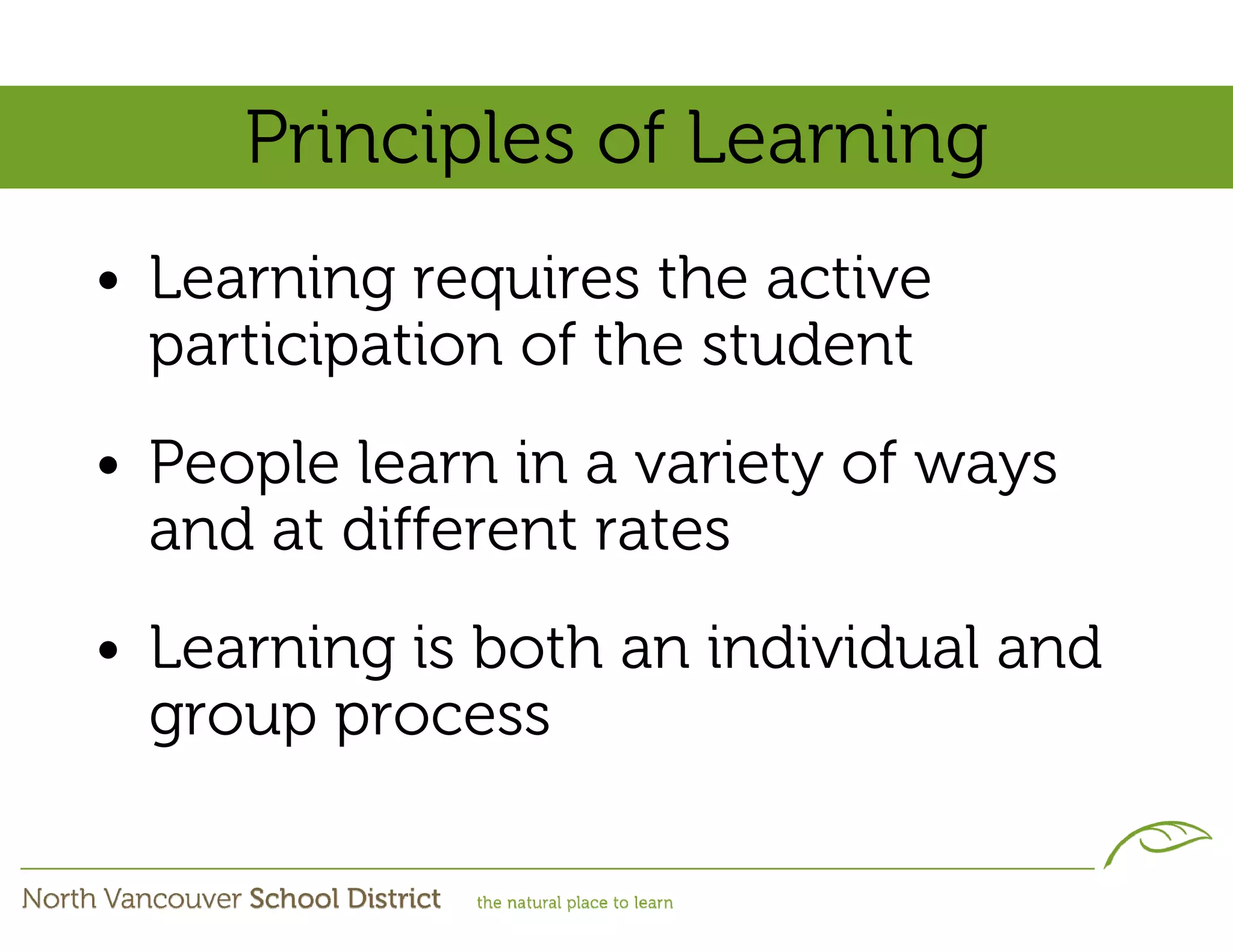 Principles of Learning
• Learning requires the active
  participation of the student
• People learn in a variety of ways
  and at different rates
• Learning is both an individual and
  group process
 