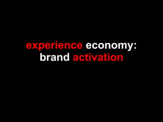 experience  economy: brand  activation 