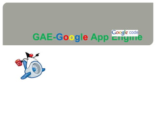 GAE- G o o g l e  App Engine 