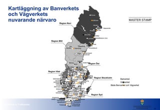 Vägverket Banverket Både Banverket och Vägverket Vägverket Både Banverket och Vägverket Banverket Vägverket Kartläggning av Banverkets  och Vägverkets nuvarande närvaro 